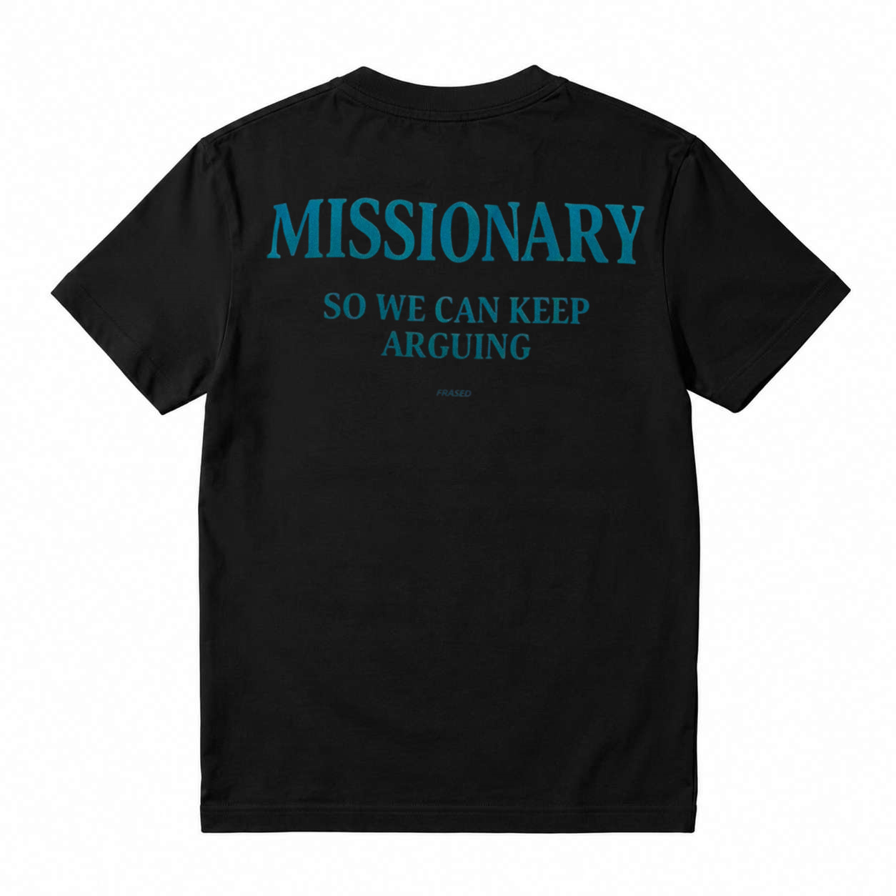 MISSIONARY SO WE CAN KEEP ARGUING T-Shirt