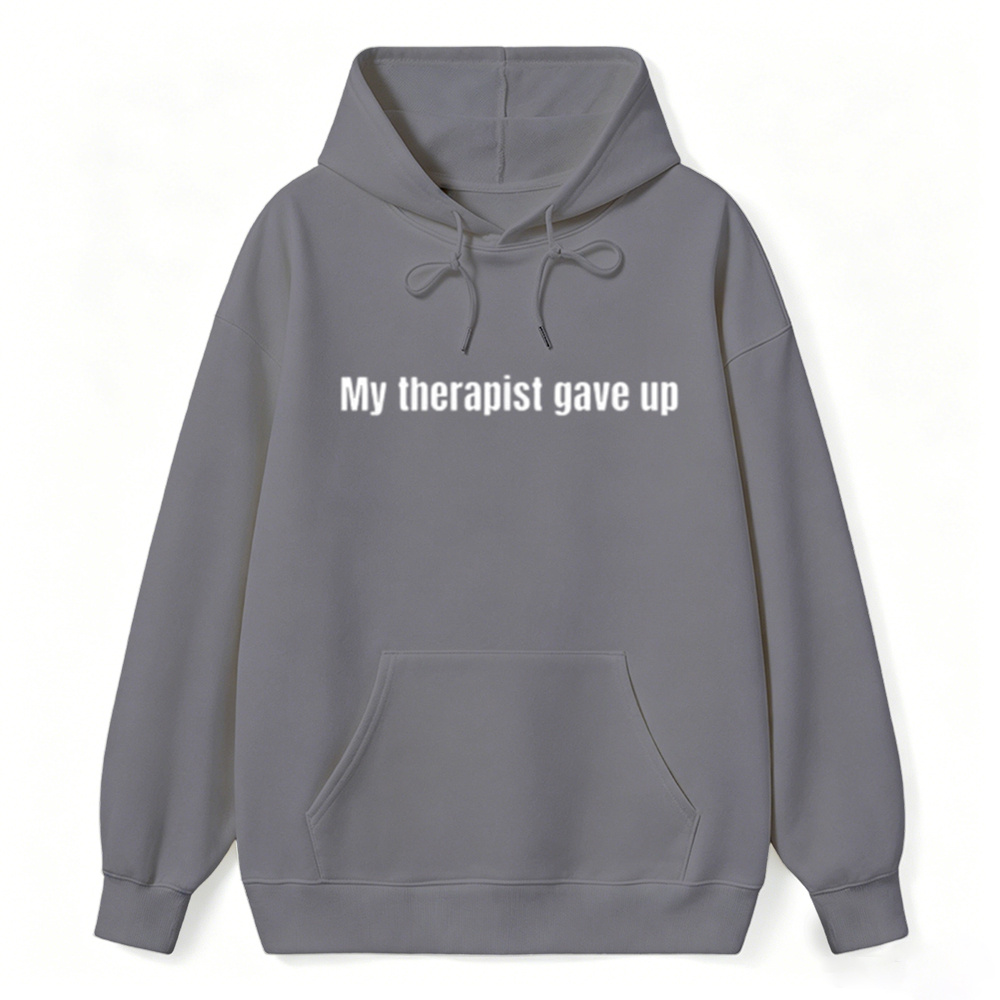 Sarcastic & Funny Sweatshirt Hoodie – Long Sleeve My Therapist Gave Up Hoodie