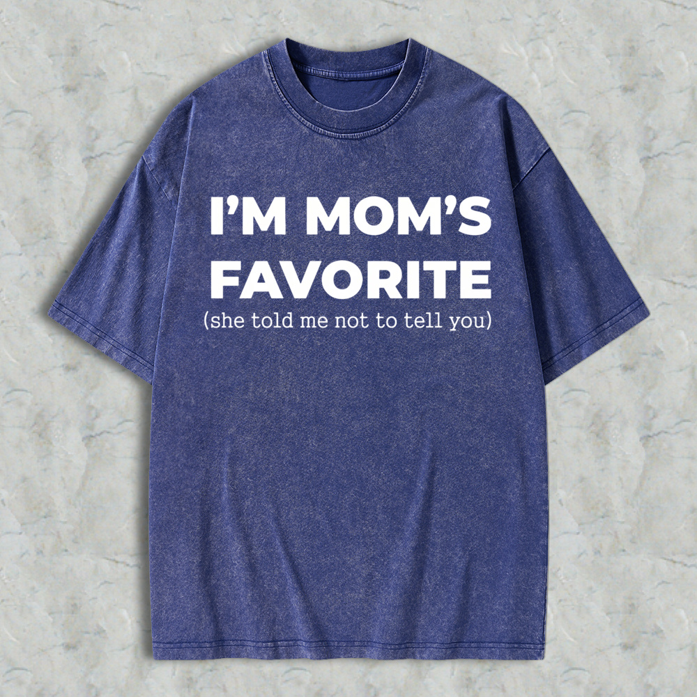 Im Moms Favorite She Told Me Not To Tell You Washed T-shirt Funny Family Gift For Kids And Teens Humorous Mother Day Present