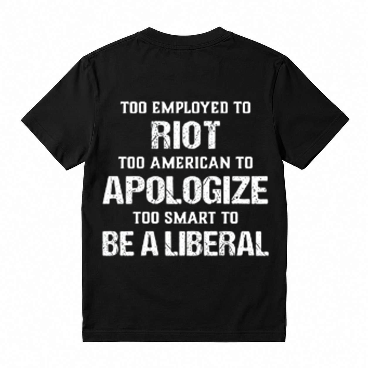Too Employed to Riot Too American to Apologize Graphic T-Shirt