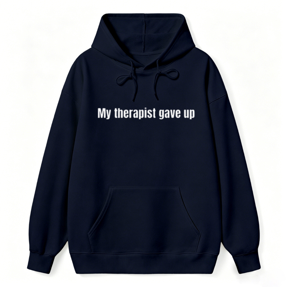 Sarcastic & Funny Sweatshirt Hoodie – Long Sleeve My Therapist Gave Up Hoodie