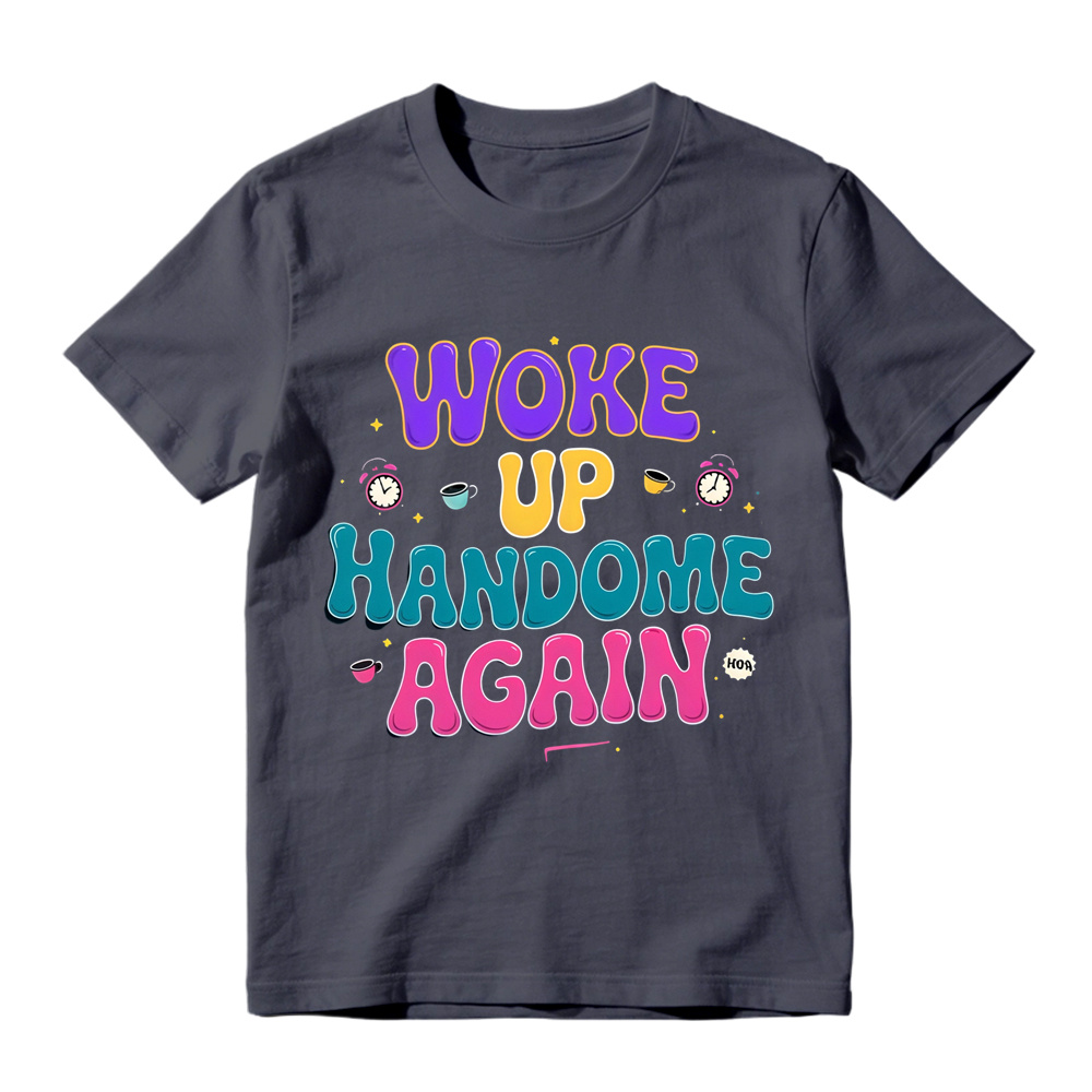 Woke Up Handsome Again Funny Bubble Letter Graphic Tee