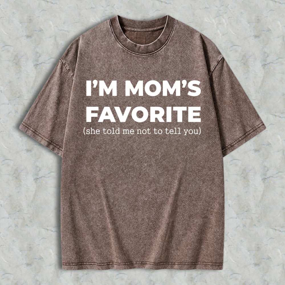 Im Moms Favorite She Told Me Not To Tell You Washed T-shirt Funny Family Gift For Kids And Teens Humorous Mother Day Present