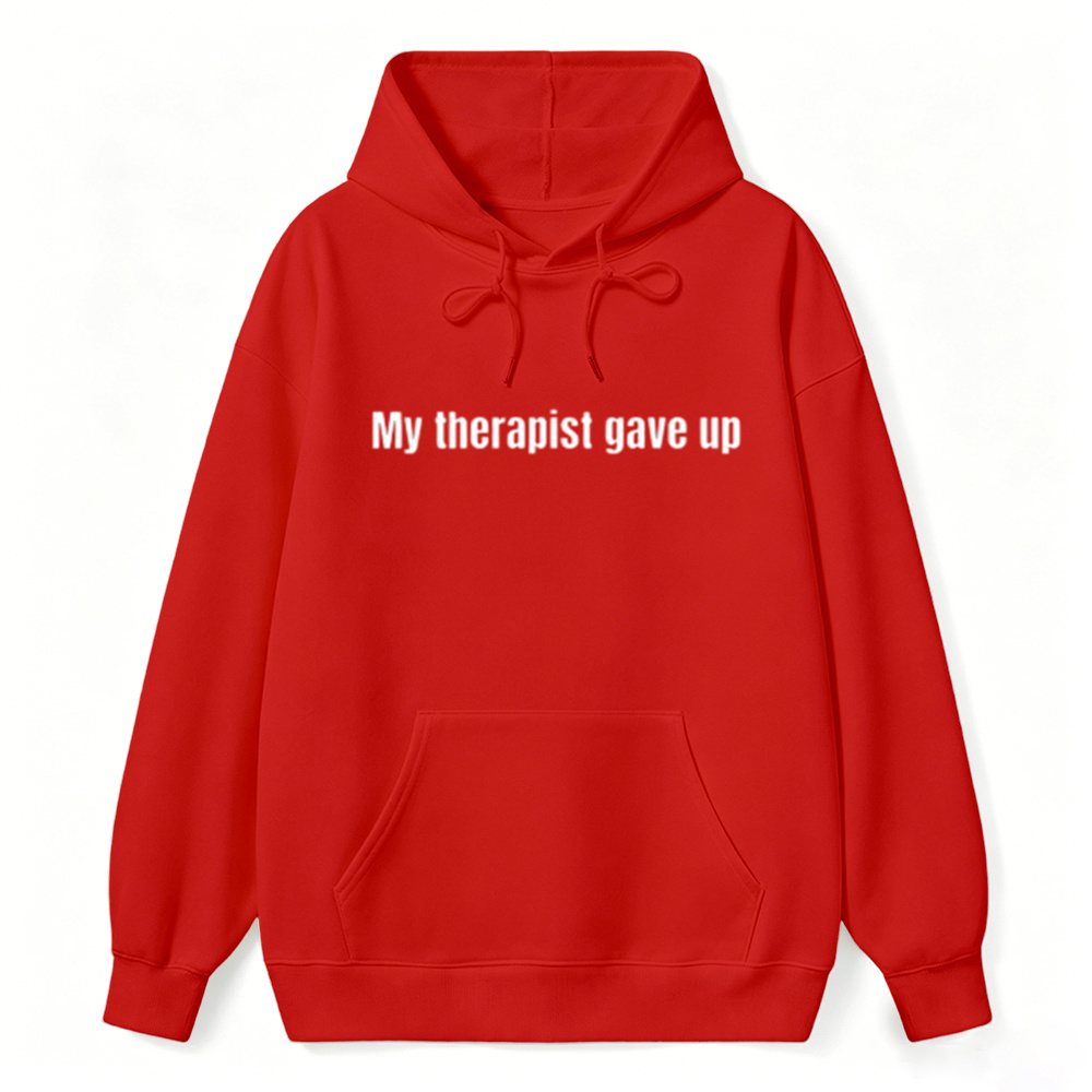 Sarcastic & Funny Sweatshirt Hoodie – Long Sleeve My Therapist Gave Up Hoodie