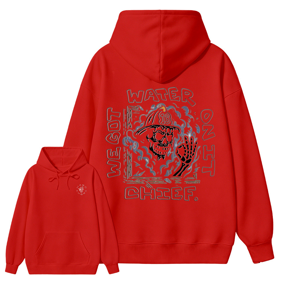 We Got Water On It Chief Firefighter Hoodie