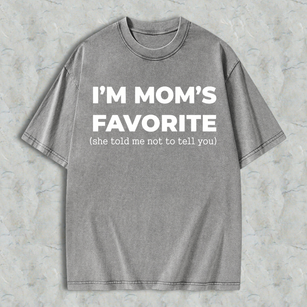 Im Moms Favorite She Told Me Not To Tell You Washed T-shirt Funny Family Gift For Kids And Teens Humorous Mother Day Present