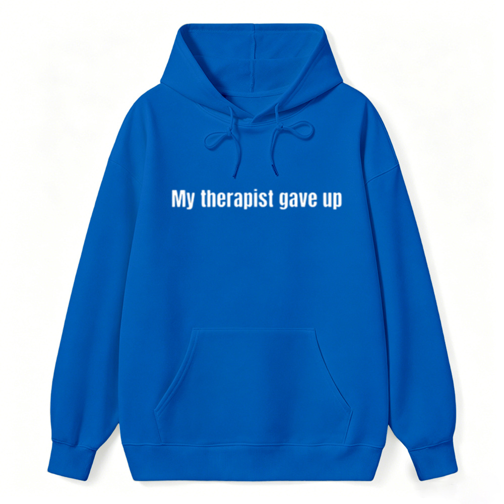 Sarcastic & Funny Sweatshirt Hoodie – Long Sleeve My Therapist Gave Up Hoodie