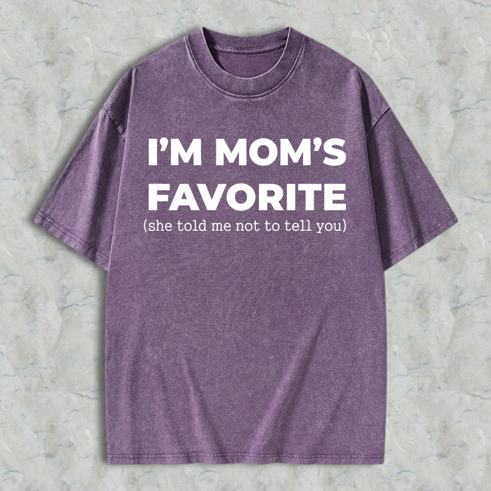 Im Moms Favorite She Told Me Not To Tell You Washed T-shirt Funny Family Gift For Kids And Teens Humorous Mother Day Present