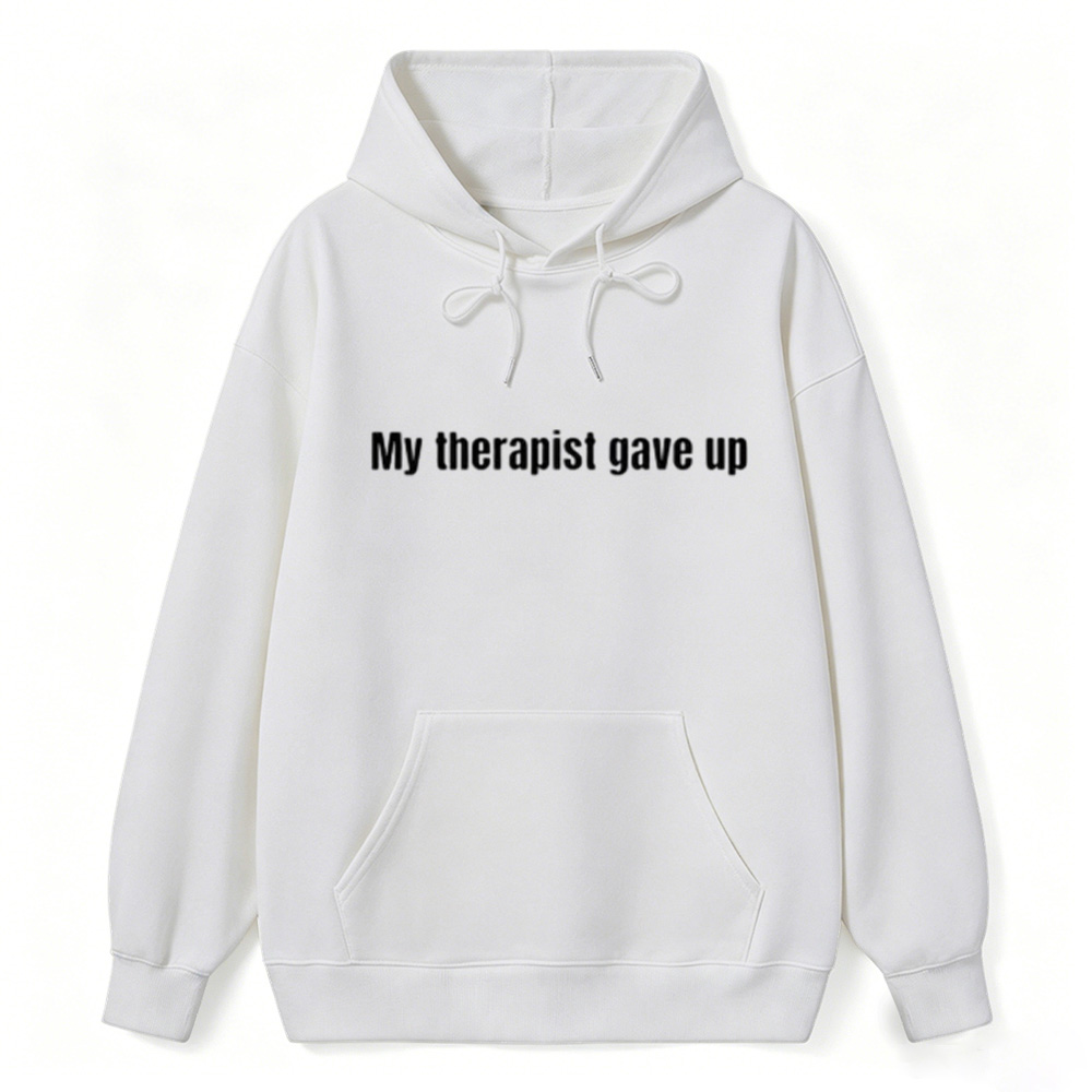 Sarcastic & Funny Sweatshirt Hoodie – Long Sleeve My Therapist Gave Up Hoodie
