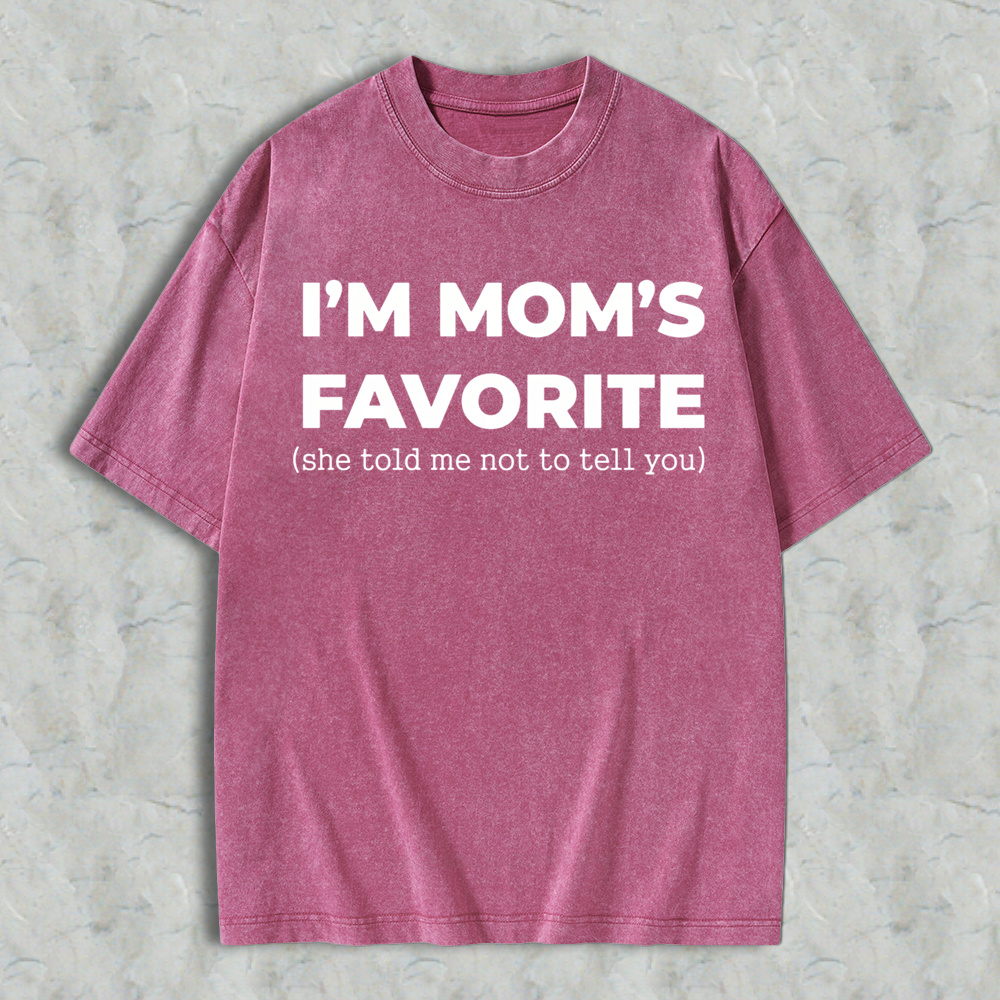 Im Moms Favorite She Told Me Not To Tell You Washed T-shirt Funny Family Gift For Kids And Teens Humorous Mother Day Present
