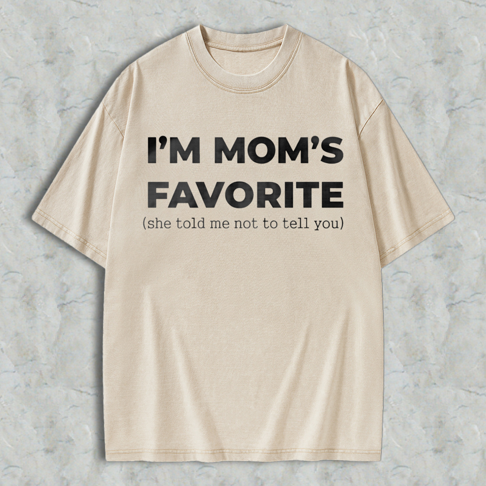 Im Moms Favorite She Told Me Not To Tell You Washed T-shirt Funny Family Gift For Kids And Teens Humorous Mother Day Present