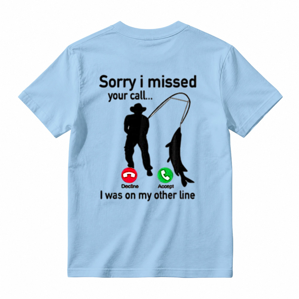 "Sorry I Missed Your Call, I Was On My Other Line"Funny Fishing T-Shirt