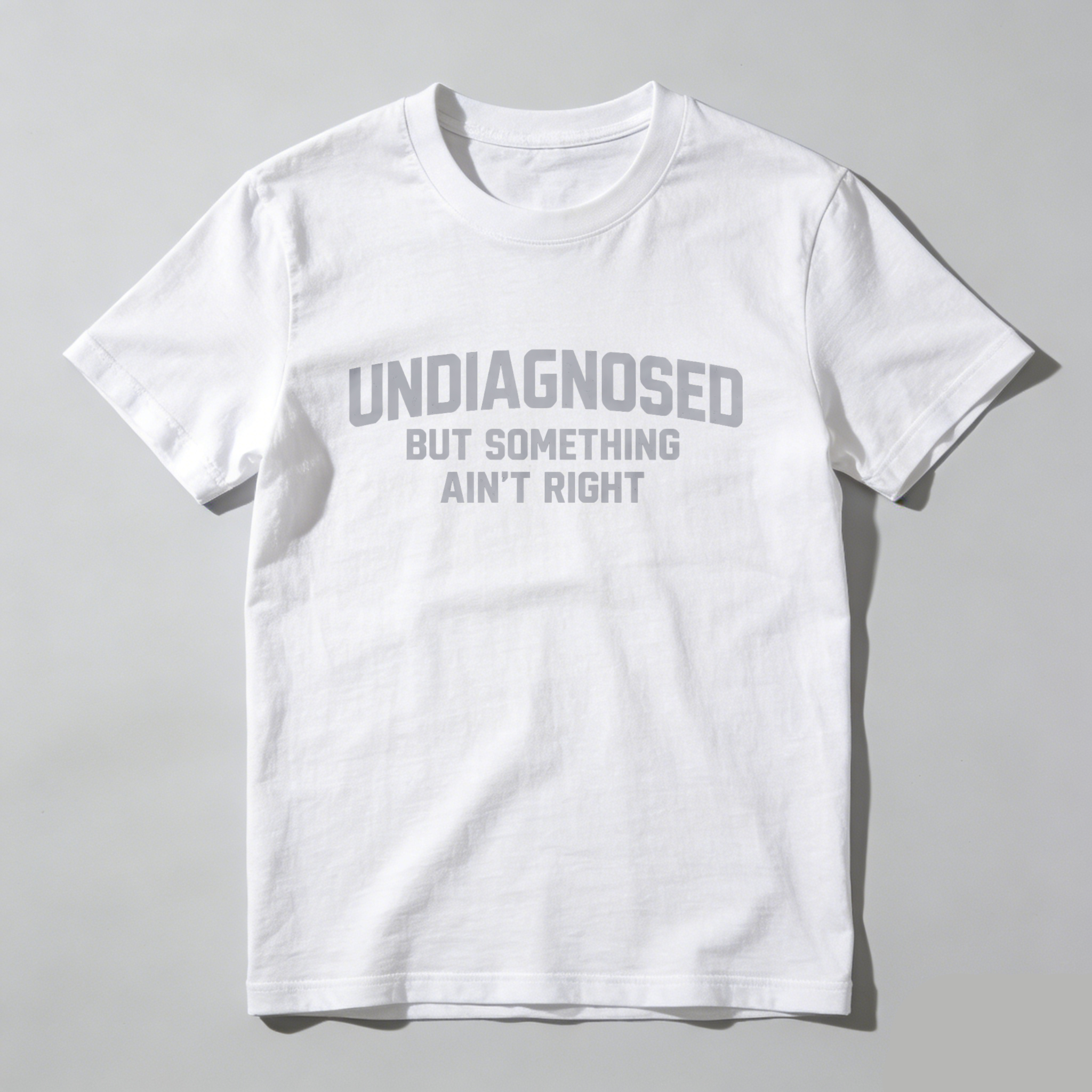 Undiagnosed But Something Aint Right T Shirt Made In Usa
