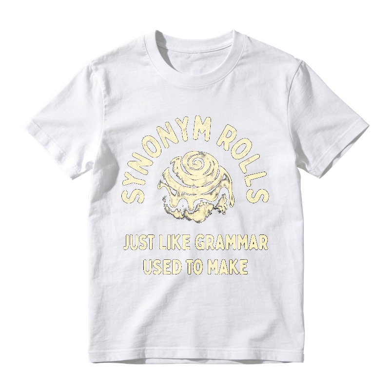 Synonym Rolls Just Like Grammar Used To Make Unisex Classic T-shirt
