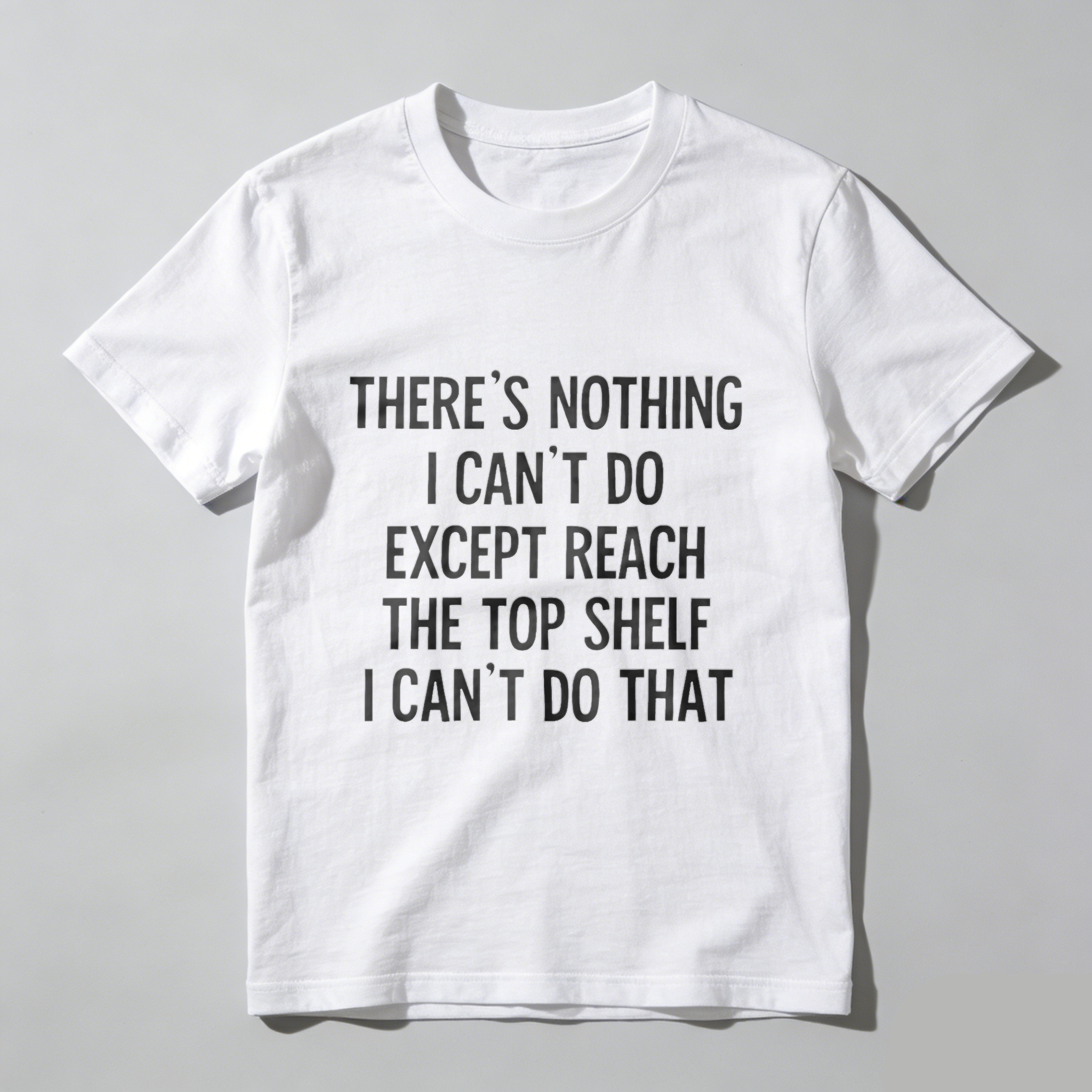 TEECURENT There Is Nothing I Cant Do Except Reach The Top Shelf I Cant Do That T Shirt WOMEN