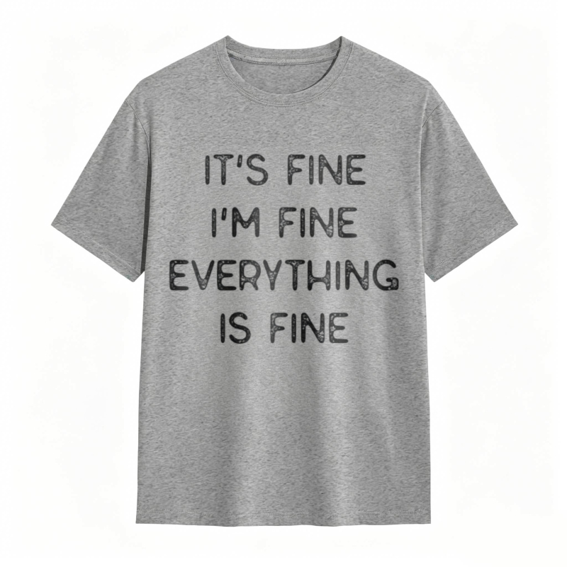 Its Fine Im Fine Everything Is Fine T-shirt