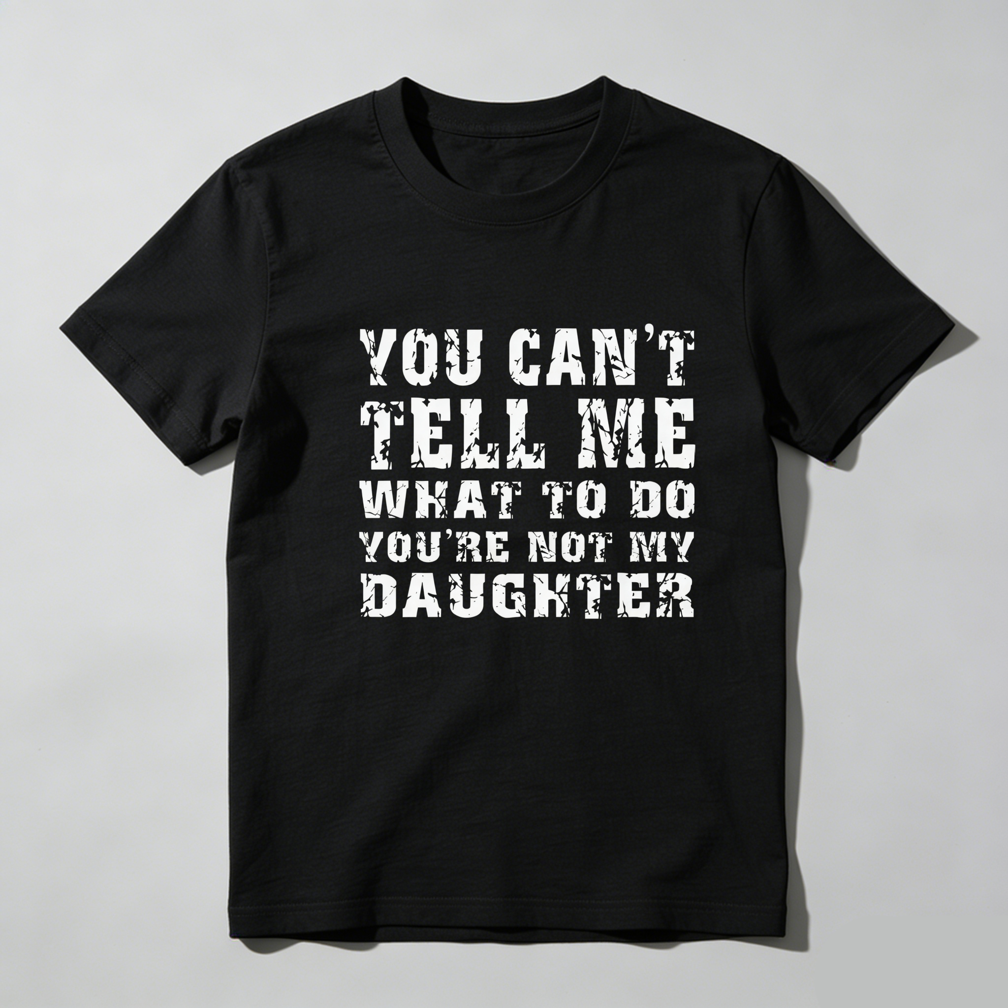 TEECURENT You Cant Tell Me What To Do Youre Not My Daughter Pure Cotton Short Sleeve T Shirt-TeeCurent