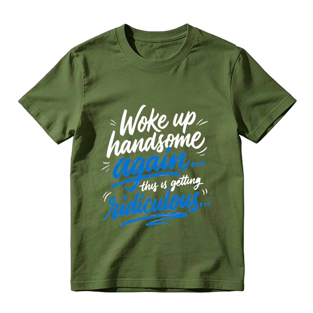 Woke Up Handsome Again This Is Getting Ridiculous Two Color Cursive Hand Lettering Graphic Tee