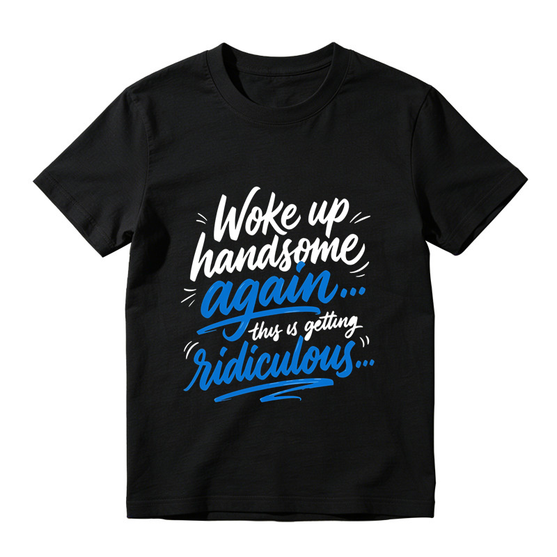 Woke Up Handsome Again This Is Getting Ridiculous Two Color Cursive Hand Lettering Graphic Tee