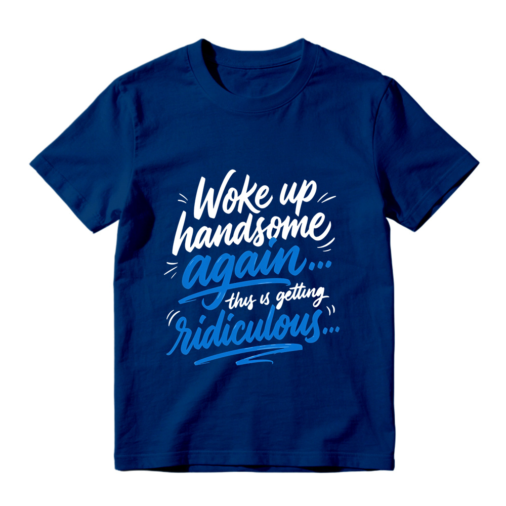 Woke Up Handsome Again This Is Getting Ridiculous Two Color Cursive Hand Lettering Graphic Tee