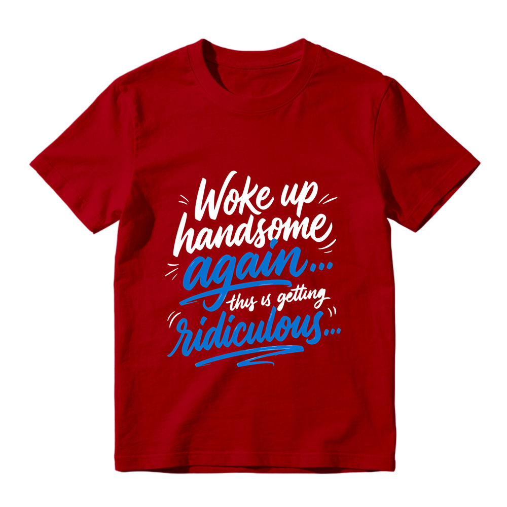 Woke Up Handsome Again This Is Getting Ridiculous Two Color Cursive Hand Lettering Graphic Tee