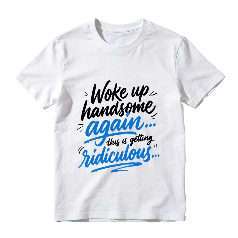 Woke Up Handsome Again This Is Getting Ridiculous Two Color Cursive Hand Lettering Graphic Tee