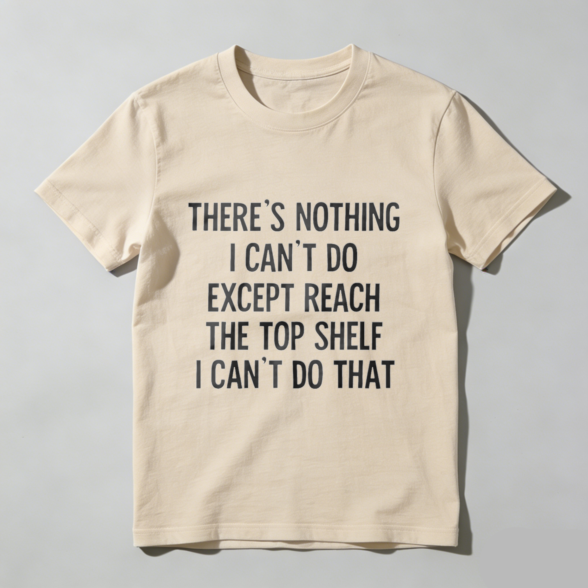 TEECURENT There Is Nothing I Cant Do Except Reach The Top Shelf I Cant Do That T Shirt WOMEN