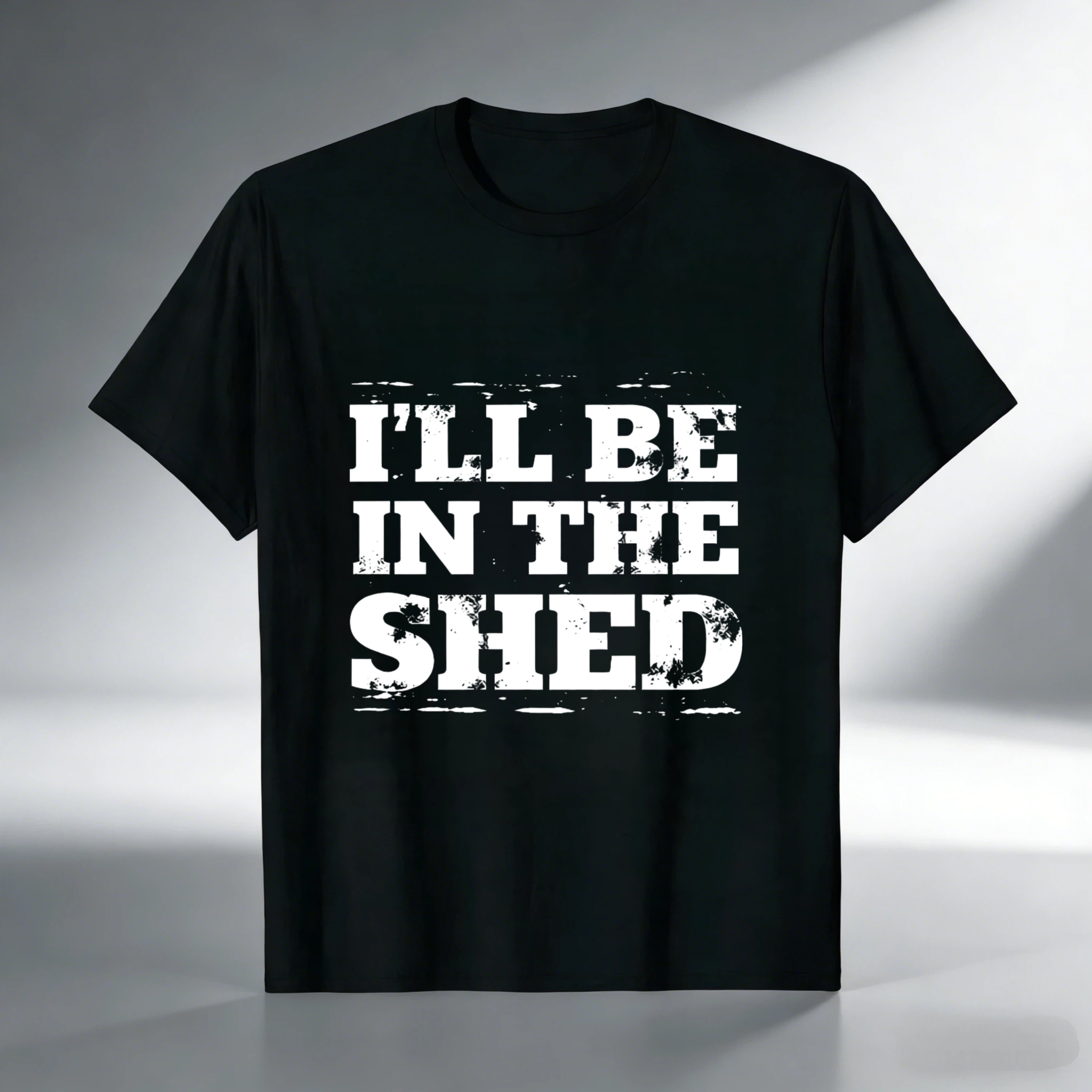 Ill Be In The Shed T-Shirt For Men And Women Funny Work Shirt Garage Workshop Gift Black Cotton Tee