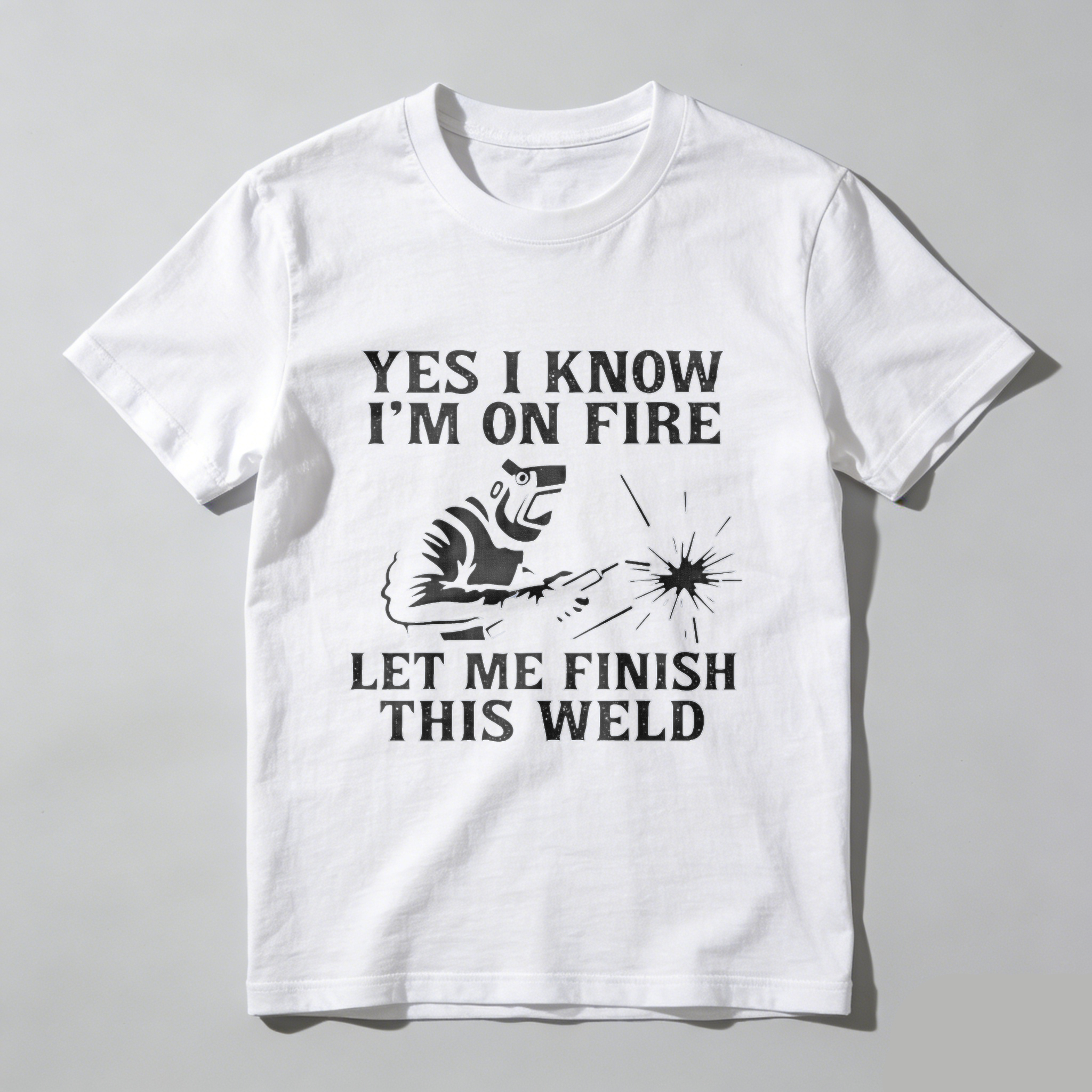 Yes I Know Im On Fire Let Me Finish This Weld T Shirt For Welders Funny Welding Gift For Men And Women