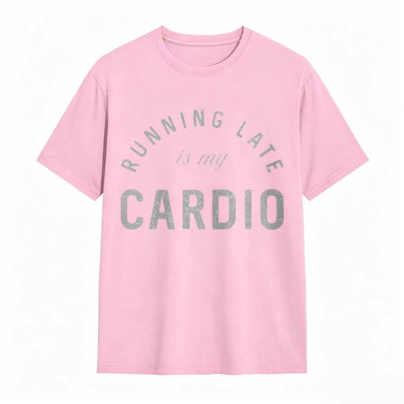 Running Late Is My Cardio T-shirt