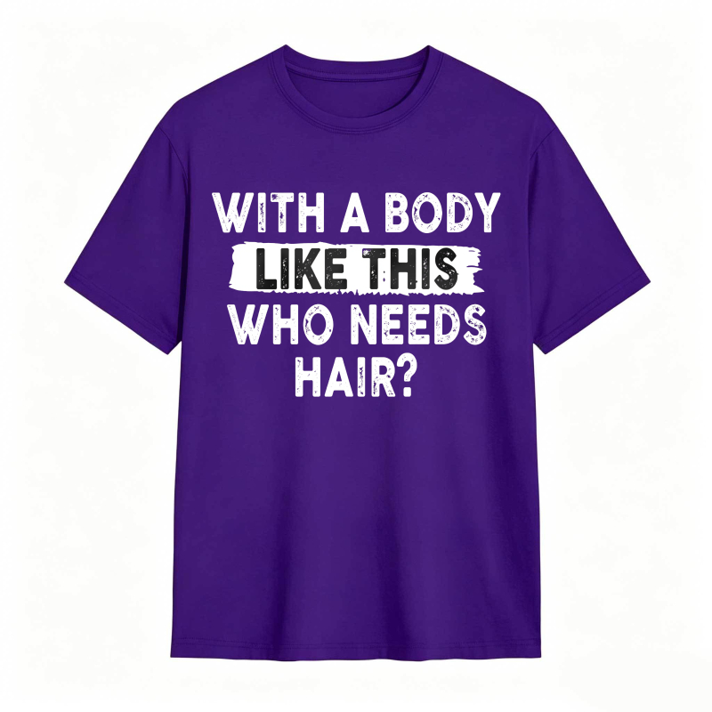 With A Body Like This Who Needs Hair Unisex Classic T-shirt