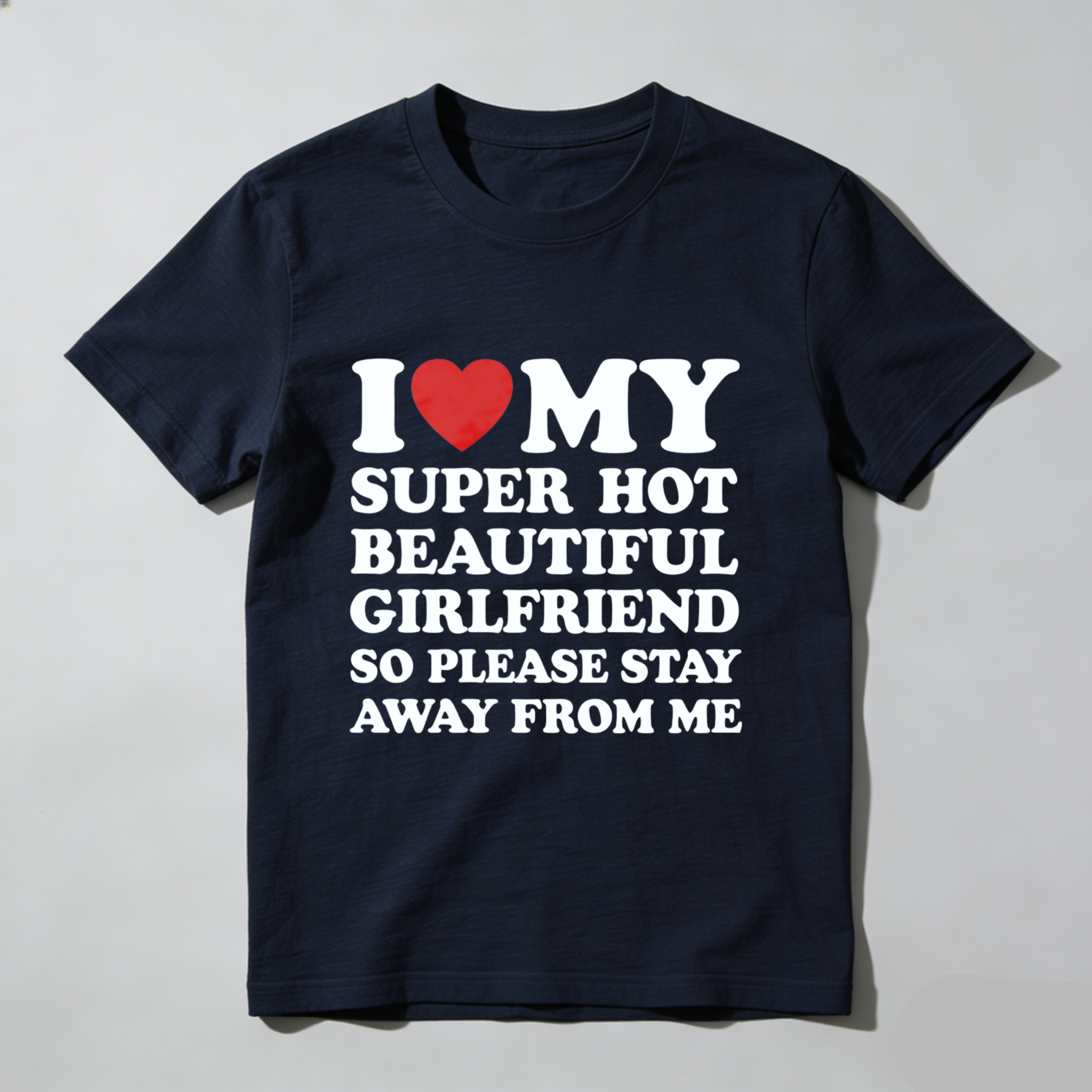 TEECURENT I Love My Super Hot Beautiful Girlfriend So Please Stay Away From Me T Shirt