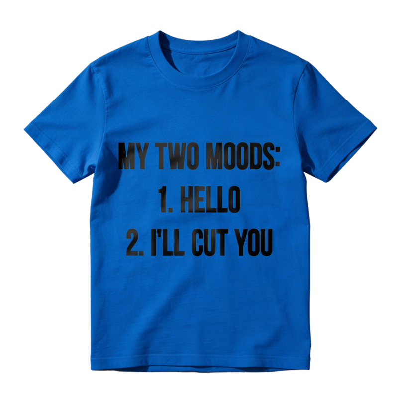 My Two Moods Hello I Ll Cut You Unisex Classic T-shirt