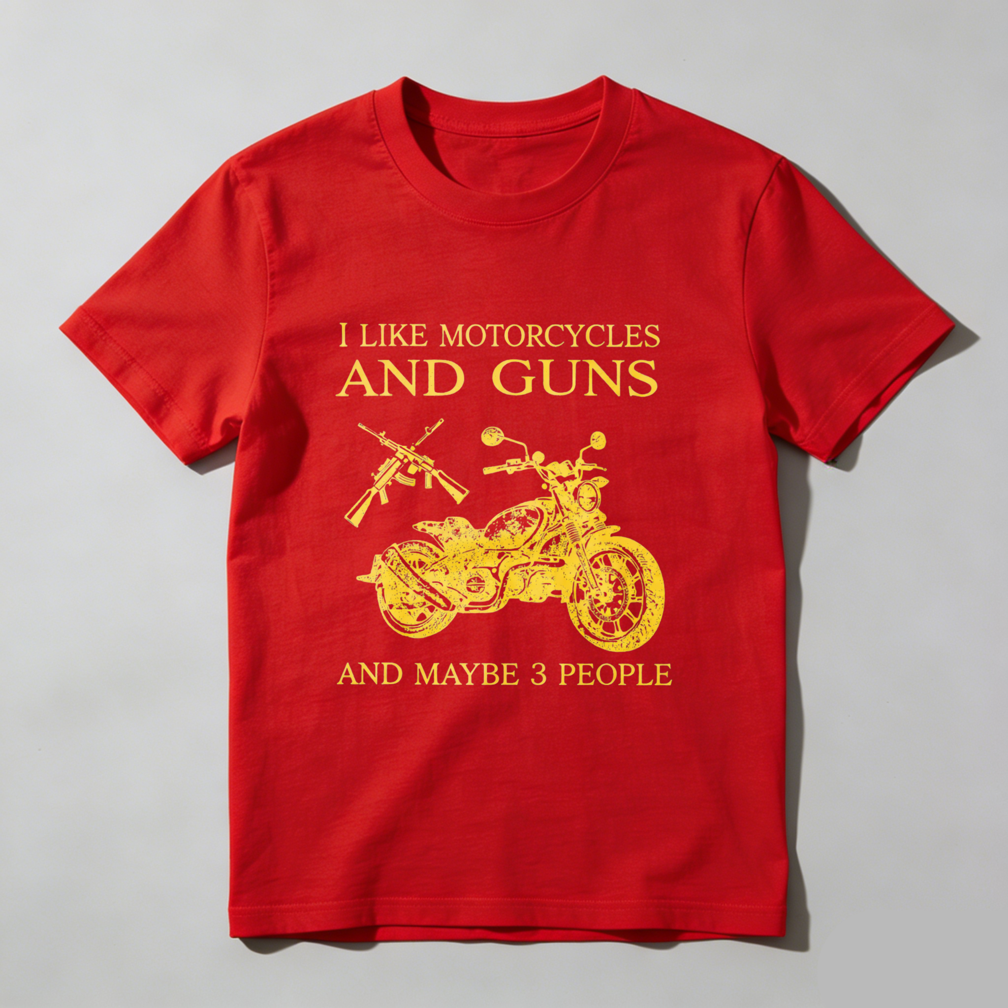 I Like Motorcycles And Guns And Maybe 3 People T Shirt