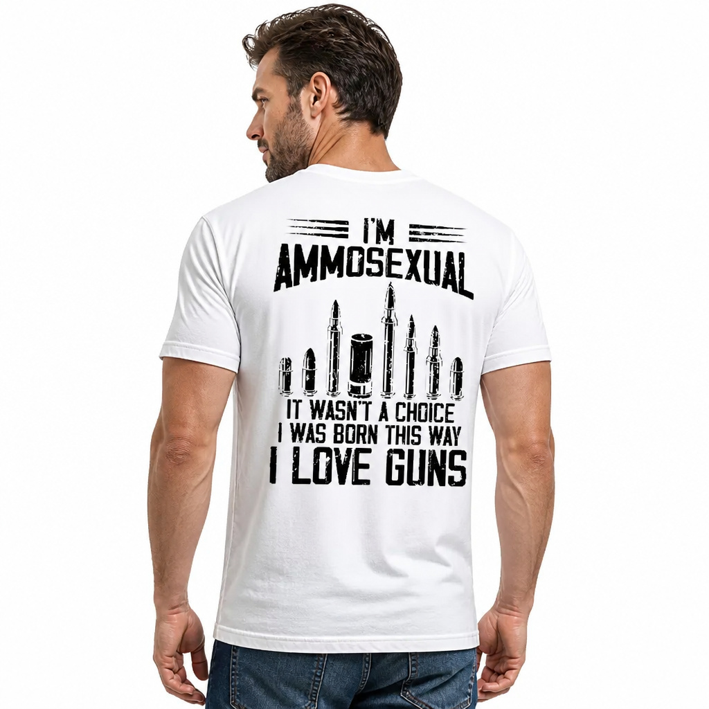I'm Ammos3xual It Wasn't A Choice I Was Born This Way I Love Guns T-shirt