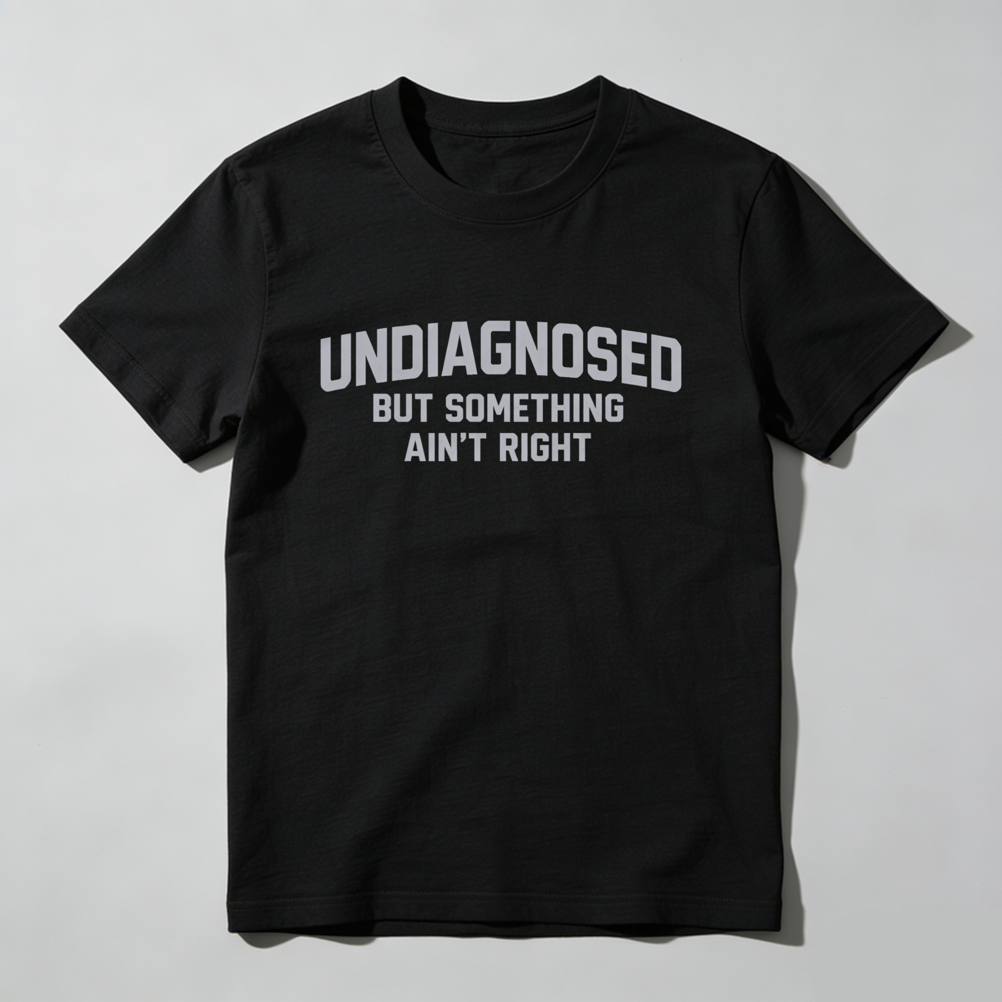 Undiagnosed But Something Aint Right T Shirt Made In Usa