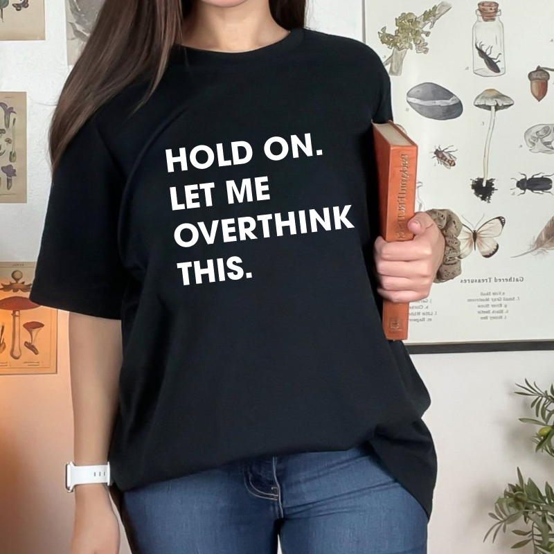 Hold On Let Me Overthink This Unisex Classic T-shirt