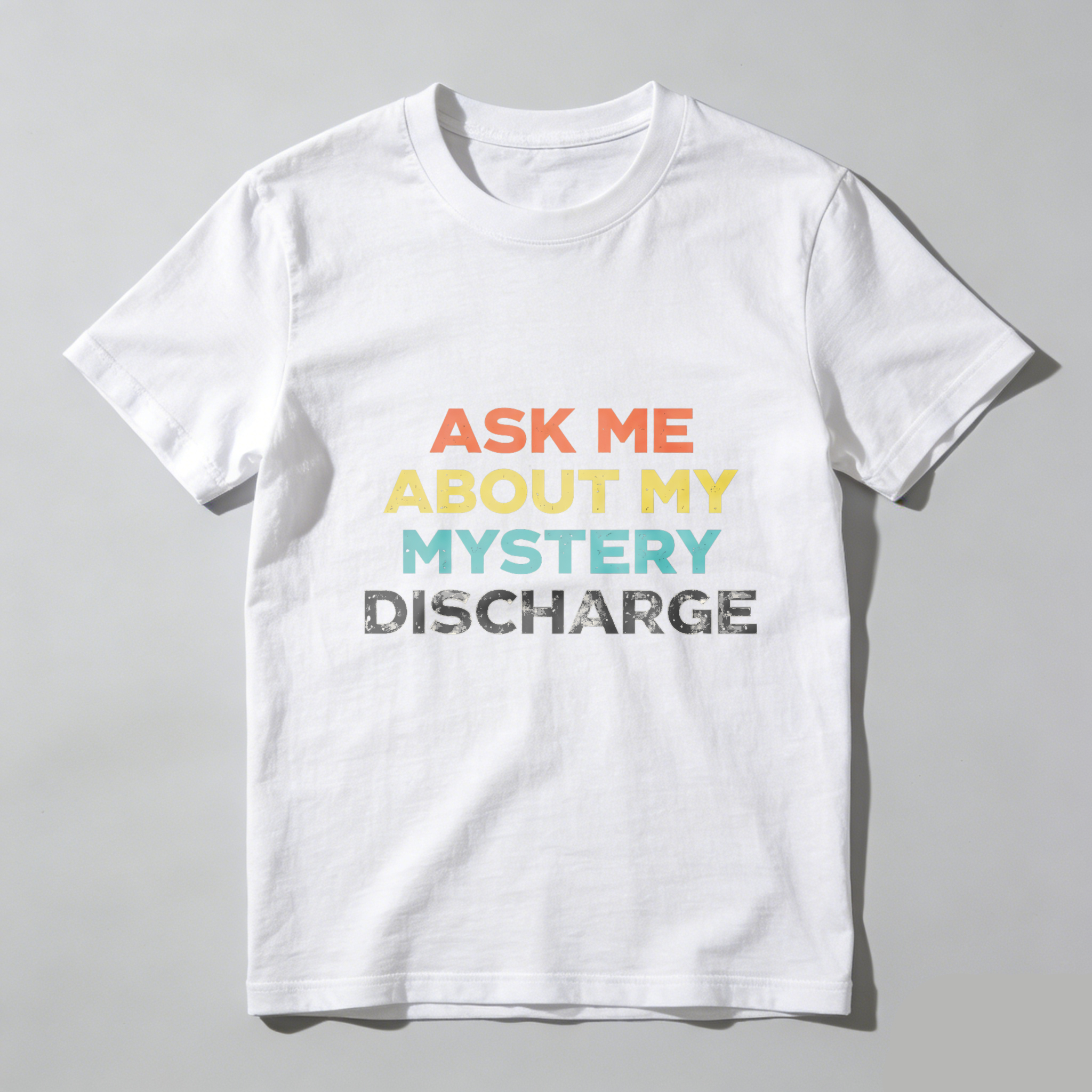 TEECURENTAsk Me About My Mystery Discharge T Shirt Funny Humor Statement Graphic Tee Black Colorful Text Design Unisex Casual Wear-TeeCurent