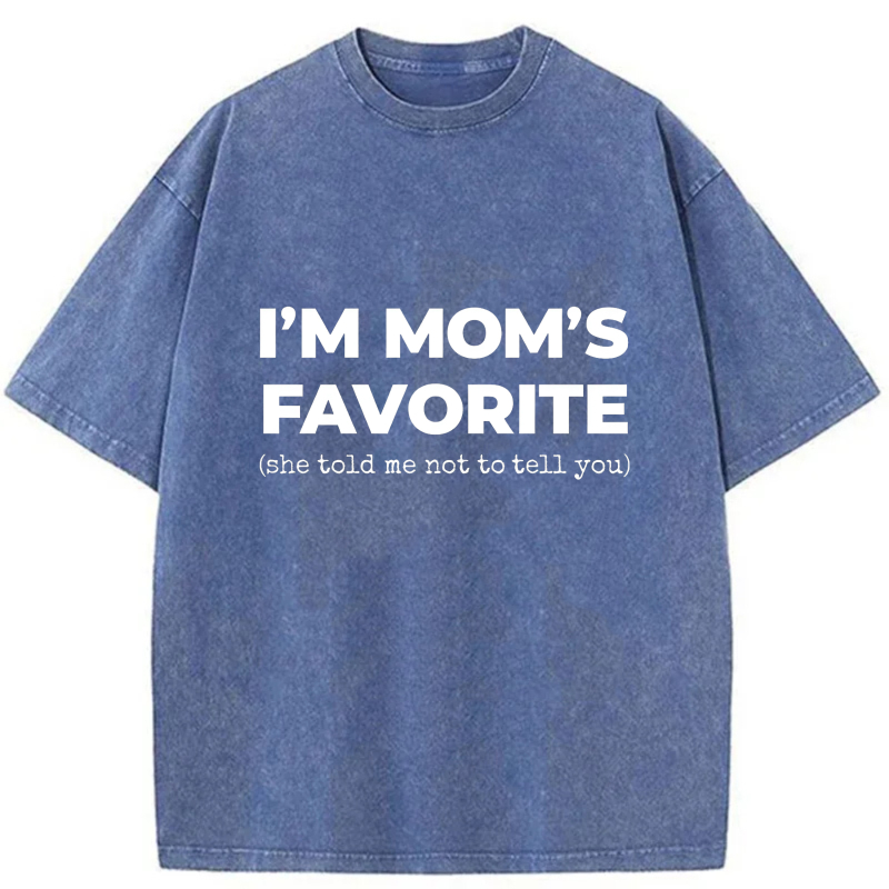 I'm Mom's Favorite She Told Me Not To Tell You tshirt 100% cotton