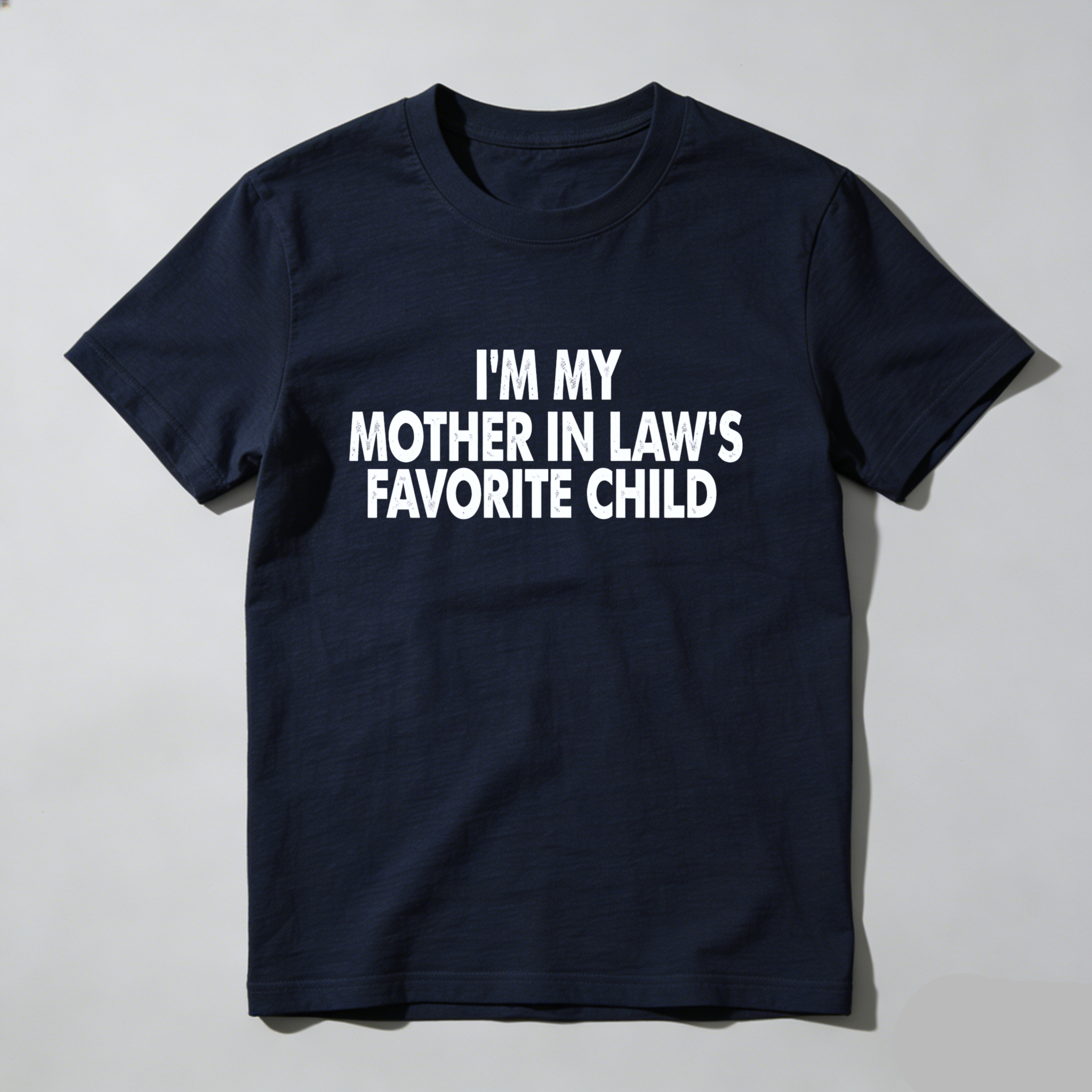 I Am My Mother In Laws Favorite Child T Shirt Made In Usa Humor Gift For Men Women Family Joke Apparel
