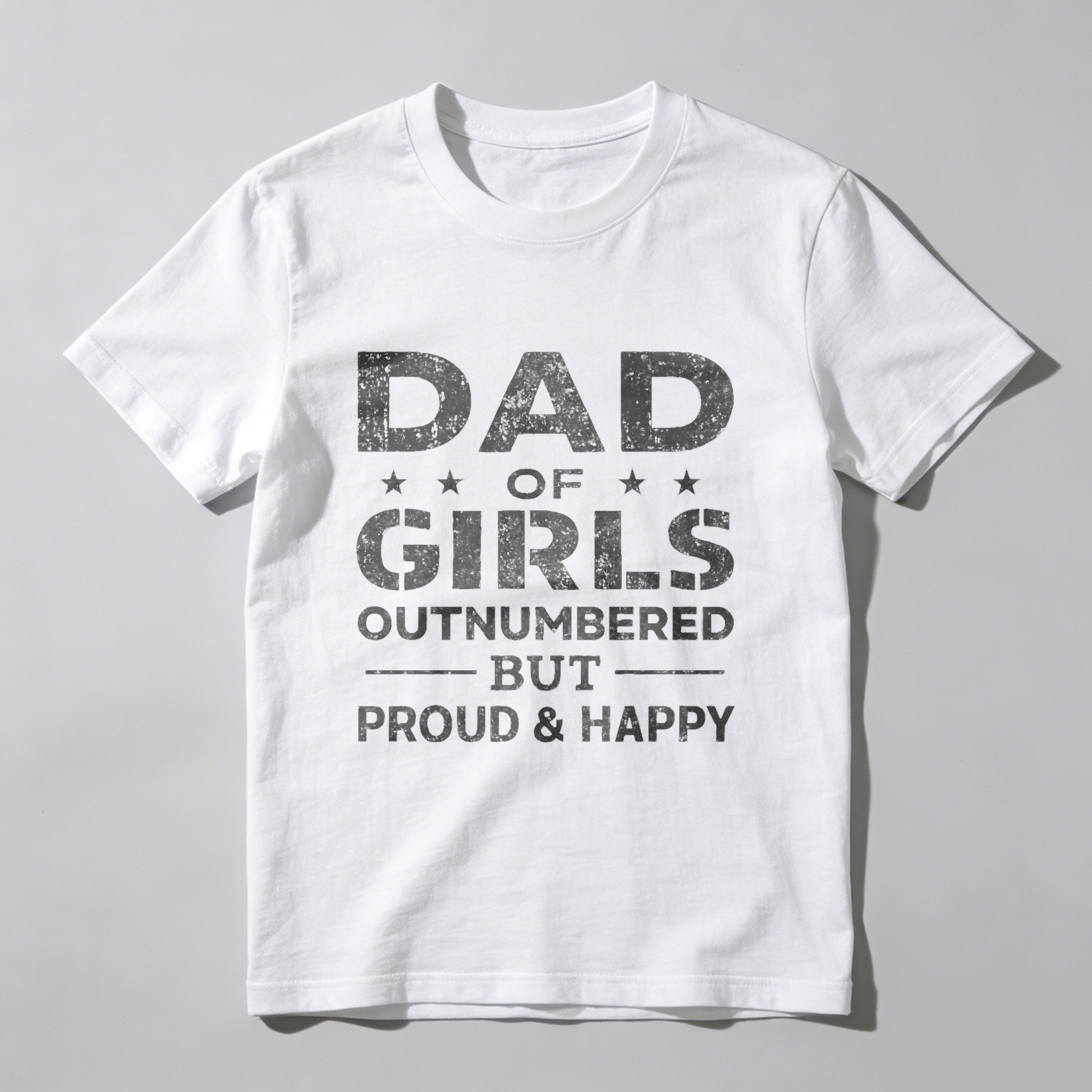 Dad Of Girls Outnumbered But Proud And Happy T Shirt Made In Usa