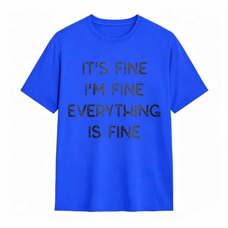Its Fine Im Fine Everything Is Fine T-shirt