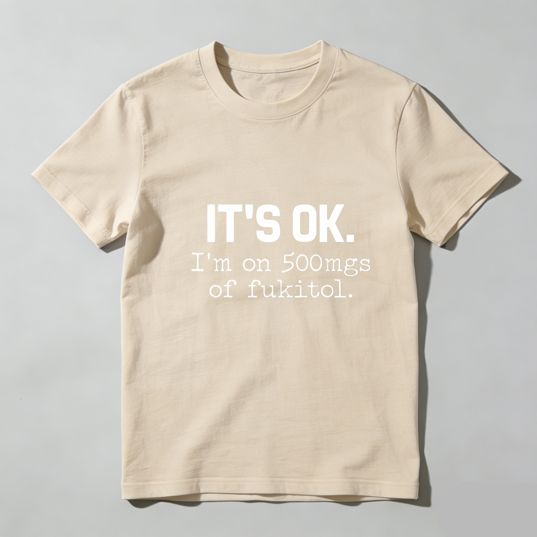 TEECURENT Its Ok Im On 500Mgs Of Fukitol Pure Cotton Short Sleeve T Shirt-TeeCurent