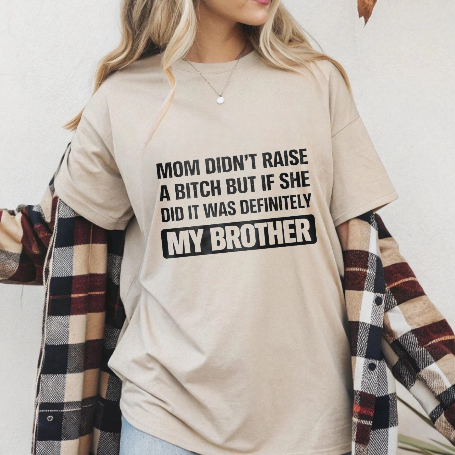 TEECURENT Mom Didnt Raise A Bitch But If She Did It Was Definitely My Brother T Shirt WOMEN