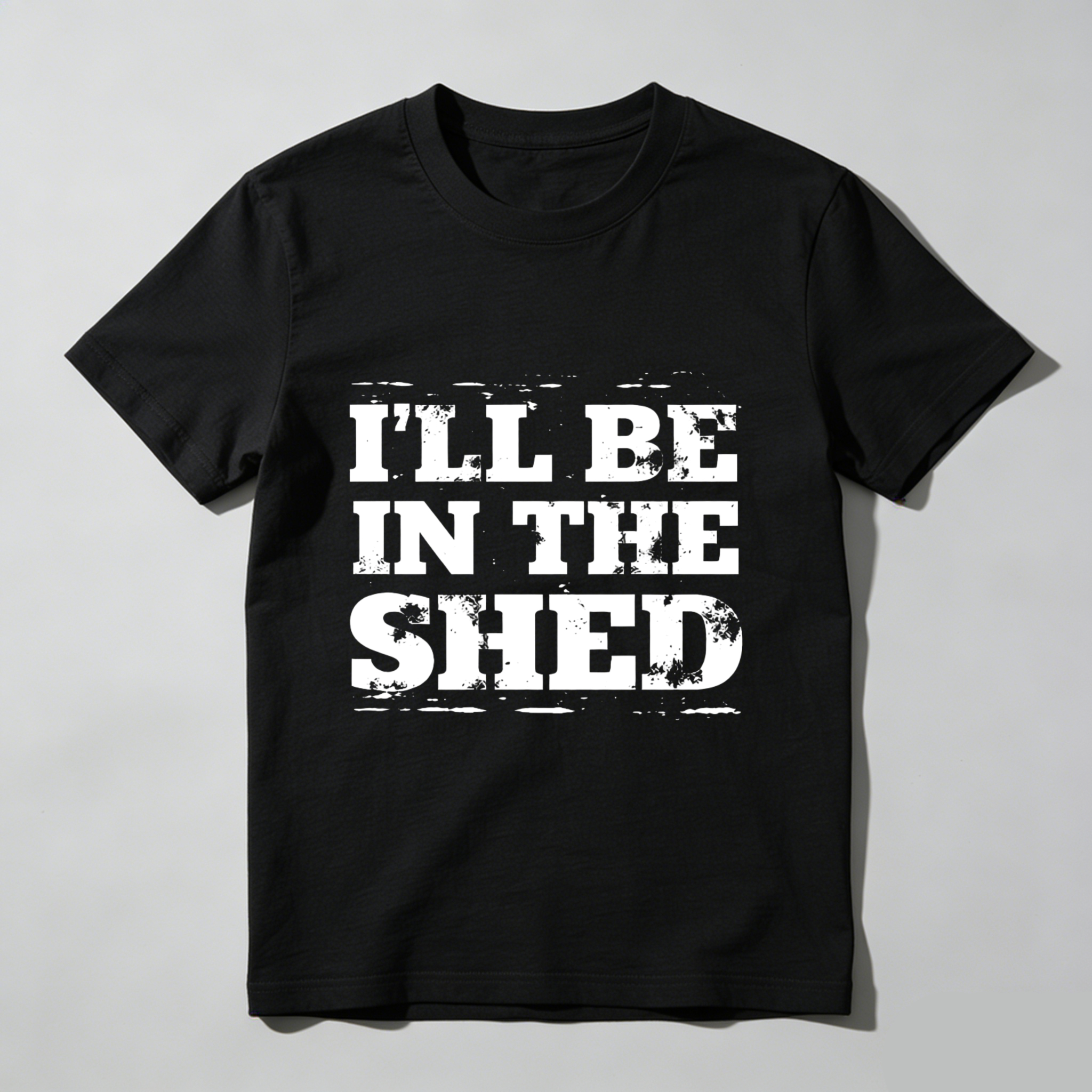 Ill Be In The Shed T-Shirt For Men And Women Funny Work Shirt Garage Workshop Gift Black Cotton Tee