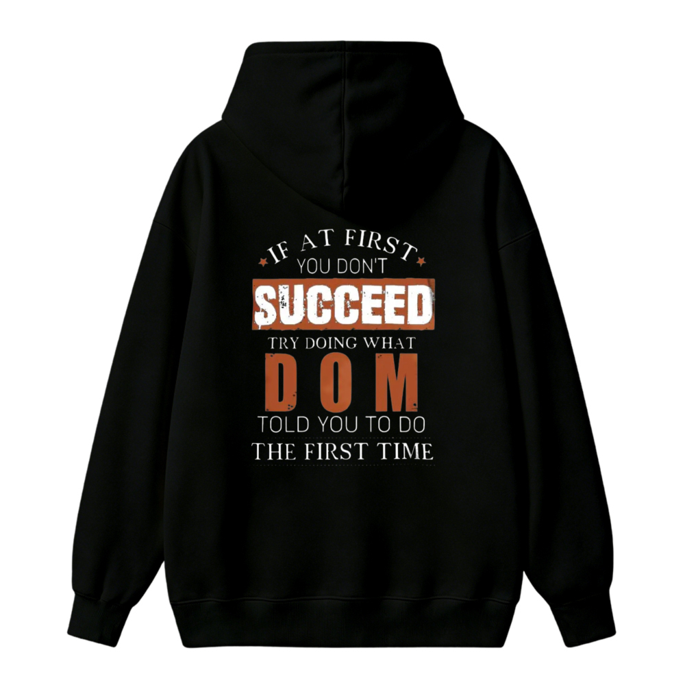 If At First You Dont Succeed Try Doing What Dom Told You To Do The First Time Funny Quote Unisex Classic Hoodie