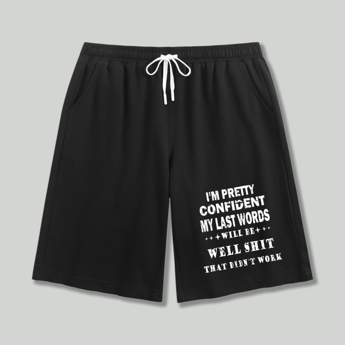 Funny Quote I M Pretty Confident My Last Words Will Be Well Shit That Didn T Work Graphic Print Casual Shorts