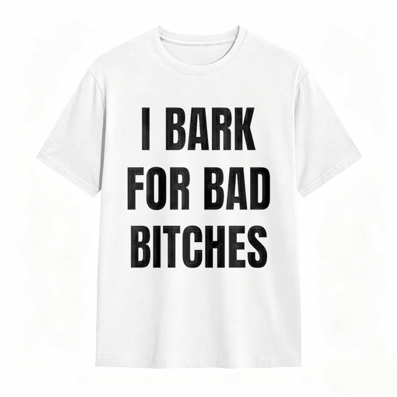 I Bark For Bad Bitches Humor Shirt