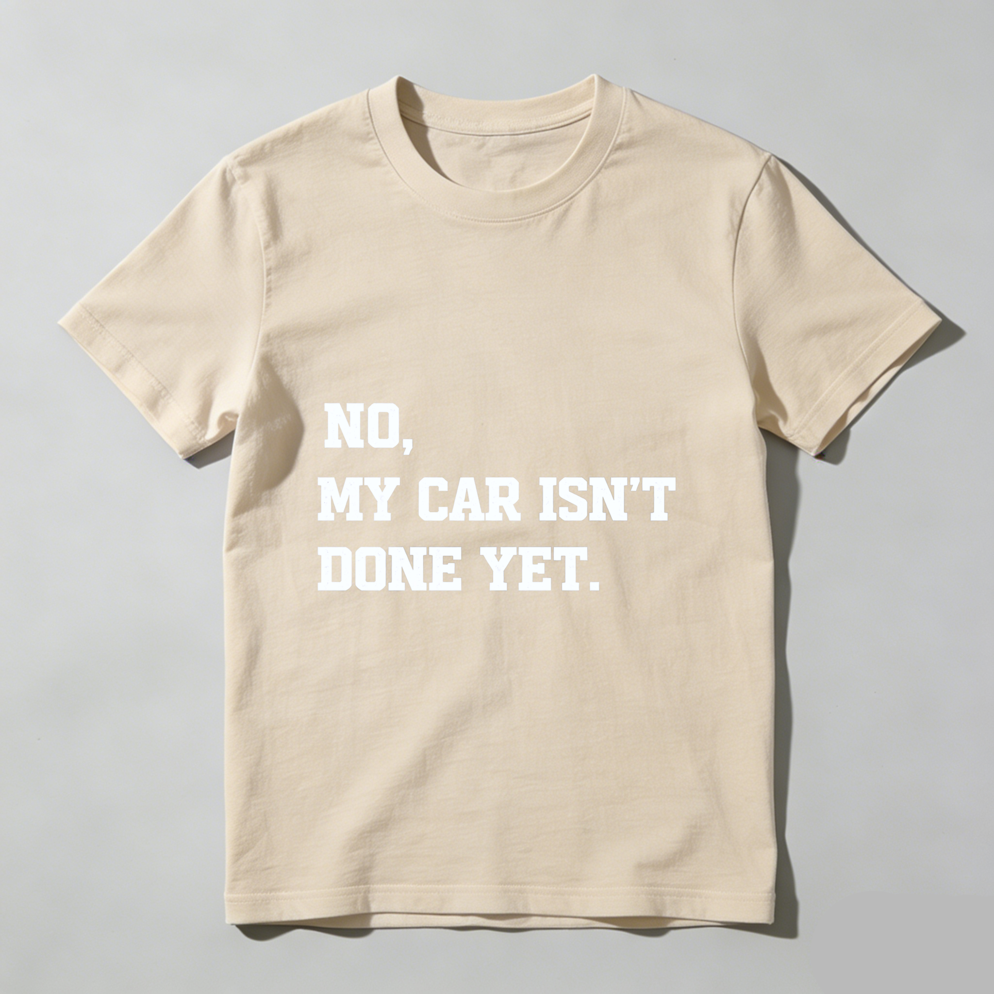 No My Car Isn't Done Yet T Shirt