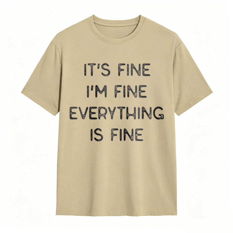 Its Fine Im Fine Everything Is Fine T-shirt